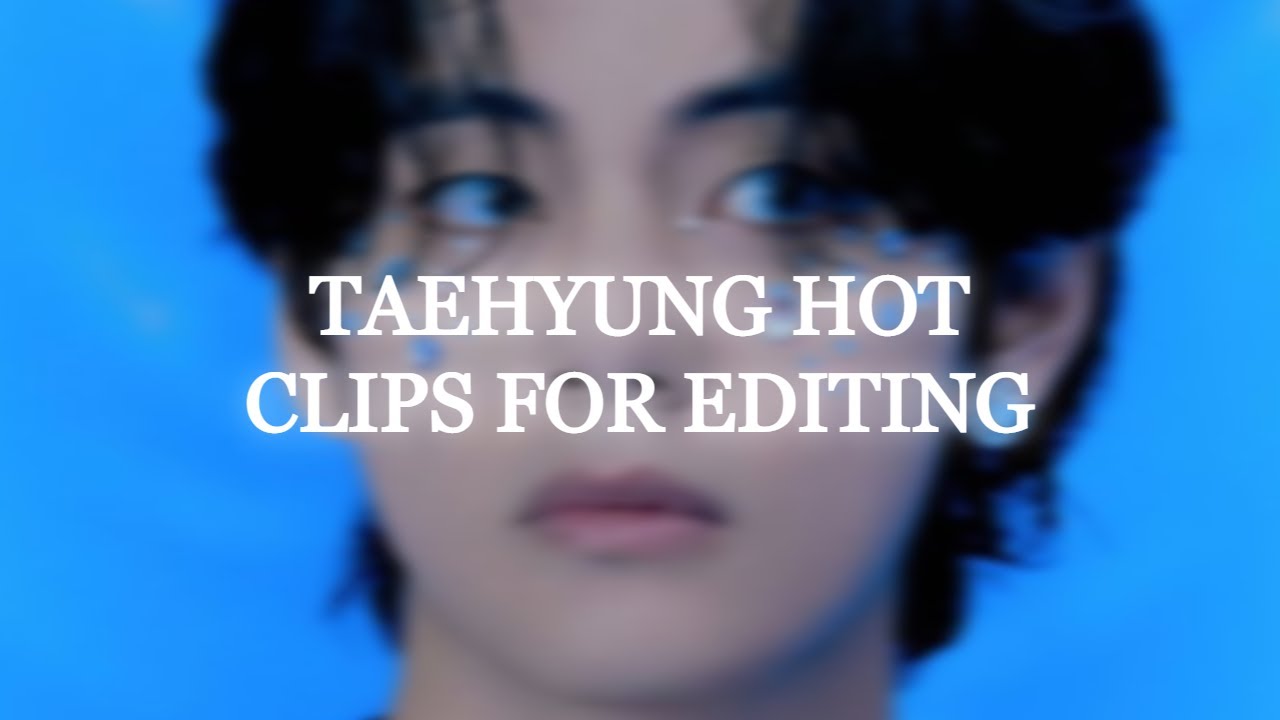 taehyung hot clips for edit/editing