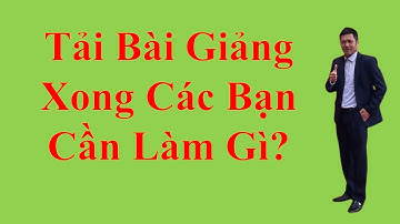 Khi  Tải Bài Giảng Điện Tử Bạn Cần Làm Gì ? Ngô Quang Phong