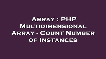 Array : PHP Multidimensional Array - Count Number of Instances