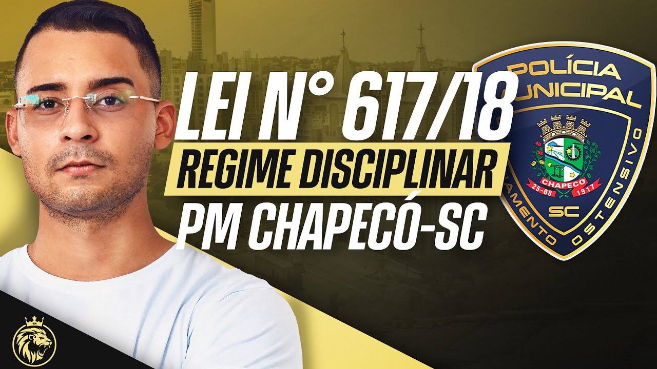 🔴 POLÍCIA MUNICIPAL CHAPECÓ-SC | LEI Nº 617/2018 – REGIME DISCIPLINAR DA PM CHAPECÓ