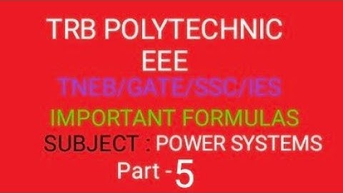 TRB POLYTECHNIC (ENGG)/ GATE/SSC/JE/TNEB/POWER SYSTEMS FORMULAS (part-5)