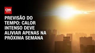Previsão do tempo: Calor intenso deve aliviar apenas na próxima ...
