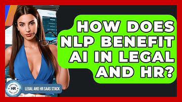 How Does NLP Benefit AI In Legal And HR? - Legal And HR SaaS Stack