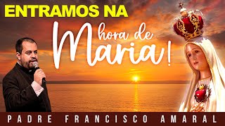 ATENÇÃO: ENTRAMOS NA HORA DE MARIA! - Padre Francisco Amaral