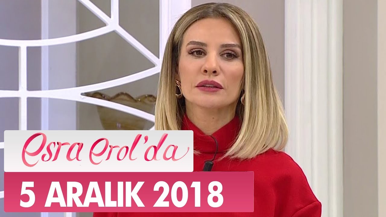 Esra Erol'da 5 Aralık 2018 - Tek Parça