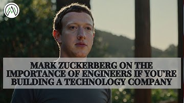 Mark Zuckerberg on the importance of engineers if you’re building a technology company