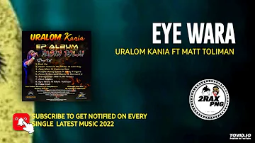 EYE WARA  - Uralom Kania FT Matt Toliman (KANIA EP) PNG LATEST MUSIC 2022