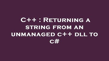 C++ : Returning a string from an unmanaged c++ dll to c#