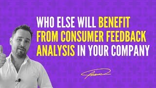 Who else will benefit from Consumer Feedback Analysis in your Company
