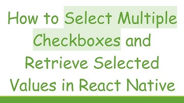 How to Select Multiple Checkboxes and Retrieve Selected Values in React Native