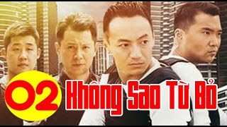 KHÔNG SAO TỪ BỎ - Tập 2 │ Phim hình sự phá án thuyết minh hay nhất 2023