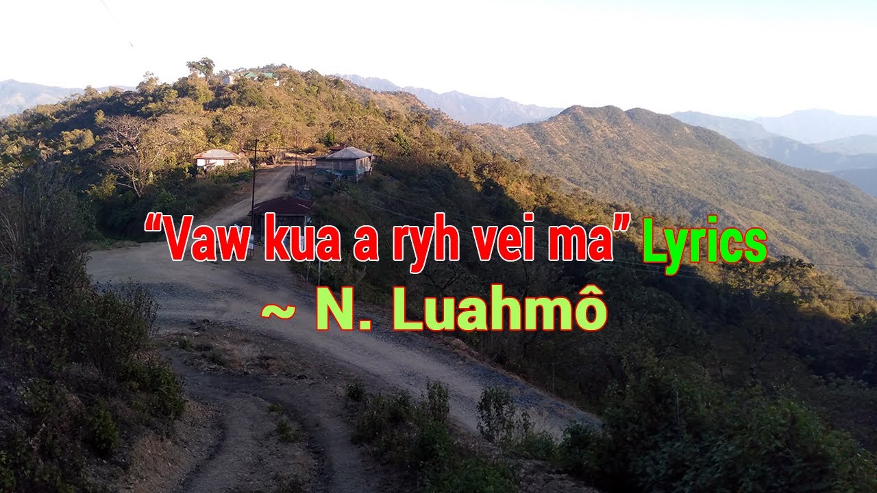 N. Luahmô - "Vaw kua a ryh vei ma” Lyrics | Mara Hla thiehpa