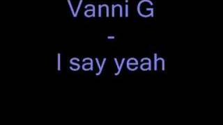Vanni G - I Say Yeah