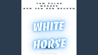 White Horse (Extended Mix) - Tom Pulse, Mossee, Ron van den Beuken