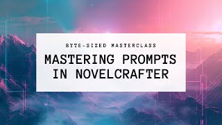 Byte-Sized Masterclass: Mastering Prompts in Novelcrafter Net Worth