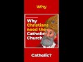 Why christians need the catholic church