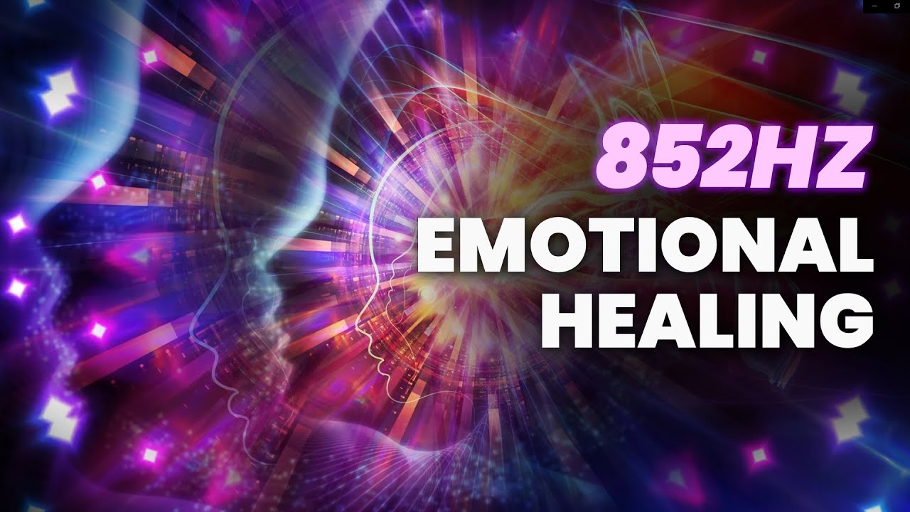 852hz Emotional Healing   Remove Self Sabotage  Binaural Beats   Stop Stress  Fear