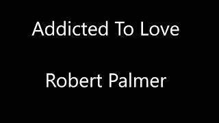 Robert Palmer Addicted To Love Lyrics