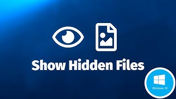How to Show Hidden Files and Folders In Windows 10