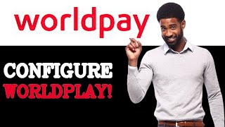How To Set Up WorldPay SDK (2025)