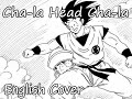 Cha La Head Cha La Dragon Ball Z Opening Theme English Cover By WL