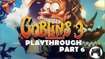 Goblins 3 Playthrough Part 6