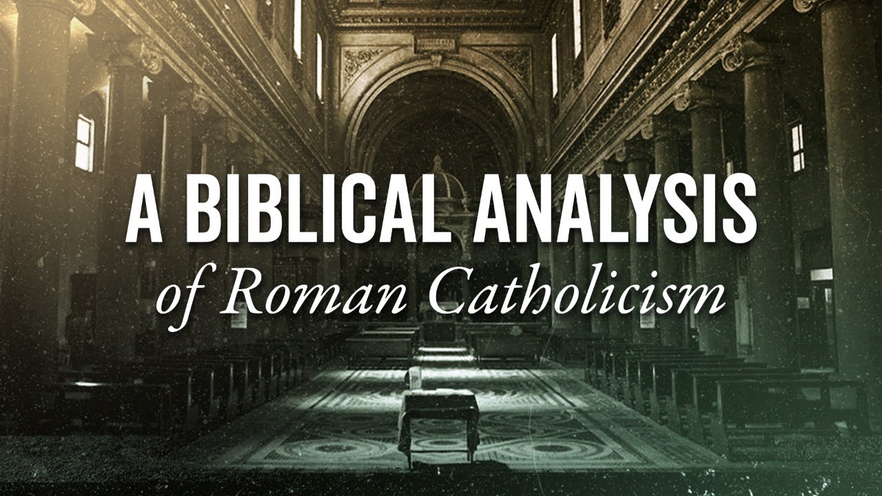 A Biblical Analysis of Roman Catholicism II - Lectures & and Cross ...