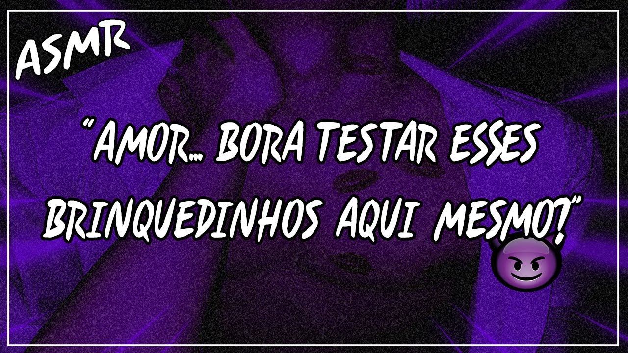 Asmr +18 - Namorado usando um brinquedos em vc (Descrição)