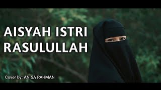 Aisyah Istri Rasulullah - Cover Song By ( Anisa Rahman) || Cinematic Vidio
