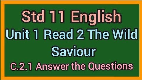 Std 11 English Ch 1 Read 2 The Wild Saviour C.2.1 Answer the Questions| Std 11 English Unit 1 C.2.1|