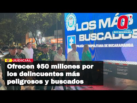 Ofrecen $50 millones por los delincuentes más peligrosos y buscados de Bucaramanga