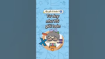 Tư duy như học sinh giỏi toán. Bạn nào yếu toán,cần lấy gốc thì follow anh nhé #toán #toanhoc #toan9