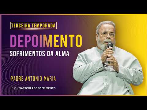 SOFRIMENTOS DA ALMA - PADRE ANTÔNIO MARIA
