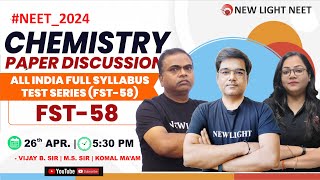 NEET 2024 | CHEMISTRY PAPER DISCUSSION | All India FULL SYLLABUS TEST (FST-58) | NEW LIGHT NEET