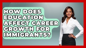 How Does Education Affect Career Growth for Immigrants? - Immigrant Job Answers