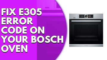 Bosch Oven Error Code E305 (Expert Solutions and Reset Guide)