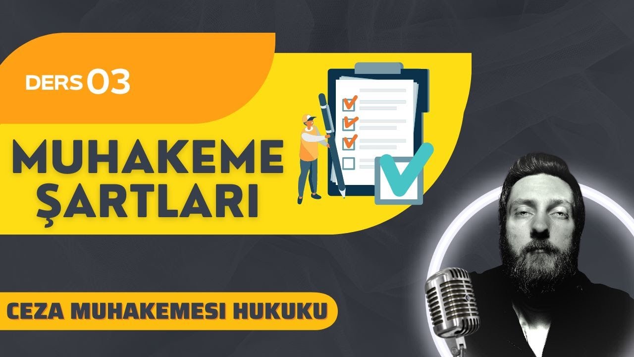 3) CEZA MUHAKEMESİ HUKUKU - MUHAKEME ŞARTLARI - 2023 / 2024 GÜNCEL