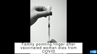 Details Family pointing finger after vaccinated woman dies from COVID Update