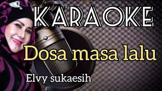 KARAOKE - DOSA MASA LALU - ELVY SUKAESIH // KARAOKE NO VOKAL