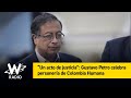 “Un acto de justicia”: Gustavo Petro celebra personería de Colombia Humana