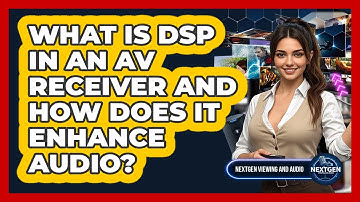 What Is DSP In An AV Receiver And How Does It Enhance Audio? - NextGen Viewing and Audio