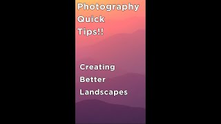 Photography Quick Tips! How to create more powerful and visually striking landscape photos.