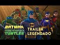 BATMAN VS TARTARUGAS NINJA | Um pouco abaixo da qualidade das animações
da DC (Crítica)