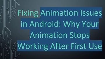 Fixing Animation Issues in Android: Why Your Animation Stops Working After First Use