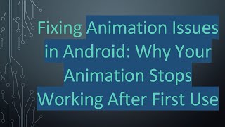 Fixing Animation Issues in Android: Why Your Animation Stops Working After First Use