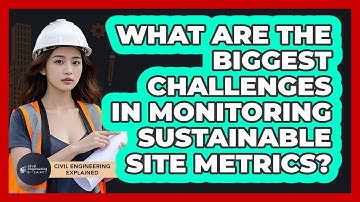 What Are The Biggest Challenges In Monitoring Sustainable Site Metrics?