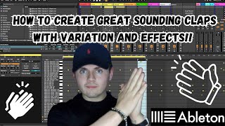 How To Create Great Sounding Claps While Adding Variety, Modulation, Groove \u0026 Effects!! (Tutorial)