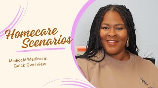 Homecare Scenarios: Medicaid/Medicare - Quick Overview