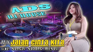 DJ ADS LIVE SUNGAI SODONG || MIX JALAN CINTA KITA