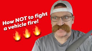 How NOT to fight a vehicle fire.